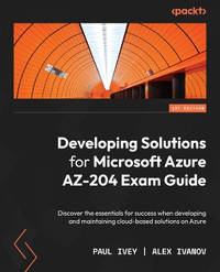 Developing Solutions for Microsoft Azure AZ-204 Exam Guide: Discover the essentials for success...