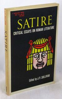 Satire: Critical Essays on Roman Literature by J.P. Sullivan [Editor]; H. Lawrence Hoffman (Cover Design) [Illustrator] - 1968-01-01