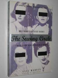 The Sewing Circle : Female Stars Who Loved Other Women by Axel Madsen - 1998