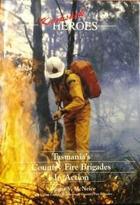 Knapsack Heroes : Tasmania&#039;s country fire brigades in action. by McNEICE, Roger V - 1991