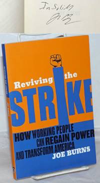 Reviving the Strike: how working people can regain power and transform America by Burns, Joe - 2011