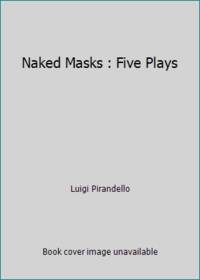 image of Naked Masks : Five Plays