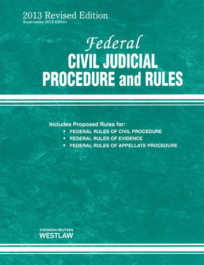 Federal Civil Judicial Procedure and Rules August 2013 Revised Ed