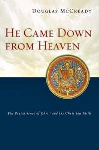 He Came down from Heaven : The Preexistence of Christ and the Christian Faith
