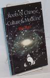 Roots of Chinese culture and medicine