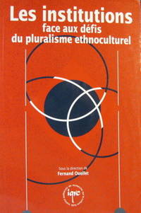 Les Institutions Face aux Defis du Pluralisme Ethnoculturel : Experiences et Projets d'Intervention