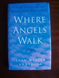 Where Angels Walk  -  True Stories of Heavenly Visitors by Anderson, Joan Wester - 1994