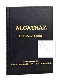 Alcatraz: The Hard Years, 1934-1938; As Recalled by One of the Prison's First Guards and Recorded by His Son [Signed]