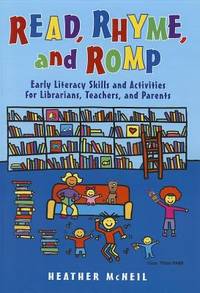 Read, Rhyme, and Romp : Early Literacy Skills and Activities for Librarians, Teachers, and Parents