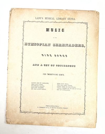 Music of the Ethiopian Serenaders, Nine Songs and a Set of Cotillions for Twenty-Five Cents. Dandy Jim of Caroline, Miss Lucy Long, Boatman's Dance, Old Dan Tucker, My Old Aunt Sally, Miss Lucy Neal, The Ole Grey Goose, Going Ober de Mountain, 'Twill Neber Do to Gib It Up, Set of Cotillions