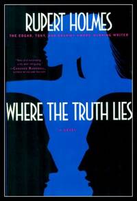 WHERE THE TRUTH LIES - A Novel by Holmes, Rupert - 2003