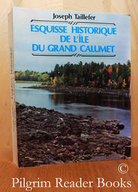 Esquisse historique de l&#039;Ile du Grand Calumet. by Taillefer, Joseph - 1982