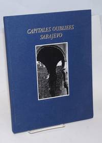 Capitales oubliees Sarajevo; Photographies Zoran Filipovic, Guy Foulon, Gerard Rondeau, Pierre Vallet, Agence Roger-Viollet, Agence Vu