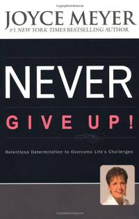 Never Give Up: Relentless Determination to Overcome Life's Challenges
