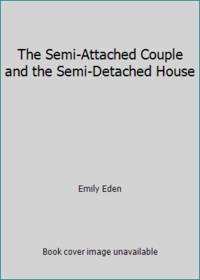 The Semi-Attached Couple; [&amp;, the Semi-Detached House] by Eden, Emily - 1982