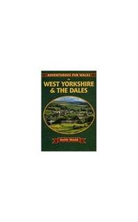 Adventurous Pub Walks in West Yorkshire and the Dales by Wadd, Keith