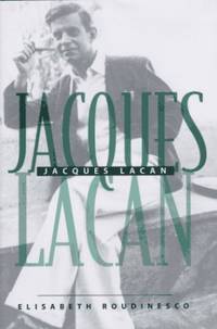 Jacques Lacan (European Perspectives: a Series in Social Thought &amp; Cultural Ctiticism) by Roudinesco