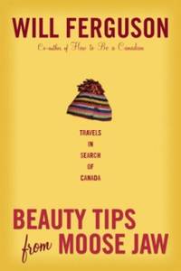 cover of Beauty Tips from Moose Jaw: Travels in Search of Canada