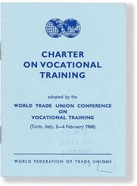Charter on Vocational Training Adopted by the World Trade Union Conference on Vocational Training (Turin, Italy, 2 - 4 February 1968)