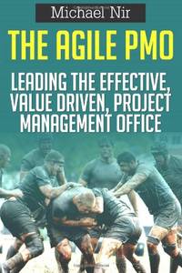 The Agile PMO: Leading the Effective, Value driven, Project Management Office: Volume 3 (Agile...