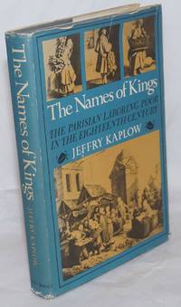 The Names of Kings. The Parisian Laboring Poor in the Eighteenth Century