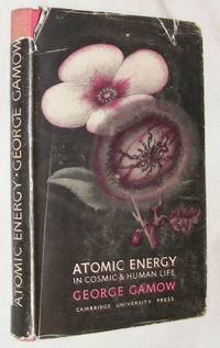 Atomic Energy in Cosmic &amp; Human Life: Fifty Years of Radioactivity by George Gamow - 1947