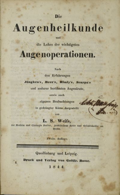 DIE AUGENHEILKUNDE UND DIE LEHRE DER WICHTIGSTEN AUGENOPERATIONEN. NACH DEN ERFAHRUNGEN JÜNGKEN’S, BEER’S, HIMLY’S, SCARPA’S UND ANDERER BERÜHMTEN AUGENÄRZTE, SOWIE NACH EIGENEN BEOBACHTUNGEN IN GEDRÄNGTER KÜRZE DARGESTELLT