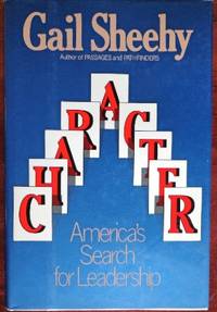 Character: America's Search For Leadership by Gail Sheehy - 1st - 1988 - from CANFORD BOOK CORRAL (SKU: 026165)