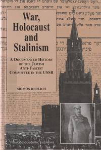 WAR, HOLOCAUST, AND STALINISM: A DOCUMENTED STUDY OF THE JEWISH ANTI-FASCIST COMMITTEE IN THE USSR