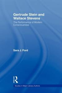 Gertrude Stein and Wallace Stevens: The Performance of Modern Consciousness