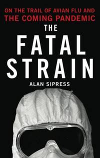 The Fatal Strain : On the Trail of Avian Flu and the Coming Pandemic