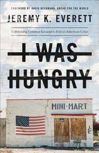 I Was Hungry : Cultivating Common Ground to End an American Crisis