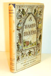 image of A HANDY DICKENS. Selections From The Works of Charles Dickens Made and Introduced by Arthur Machen. With a Frontispiece by Edward Ardizzone.