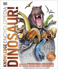Knowledge Encyclopedia Dinosaur!: Over 60 Prehistoric Creatures as You've Never Seen Them...