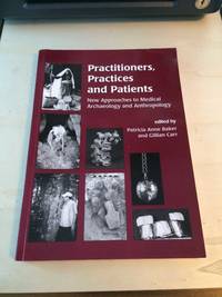 Practitioners, Practices and Patients: New Approaches to Medical Archaeology and Anthropology de Patricia Anne Baker and Gillian Carr (eds.) - 2002