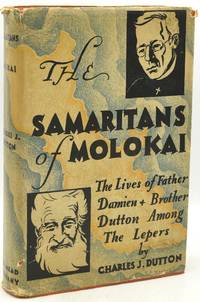 [RELIGION] THE SAMARITANS OF MOLOKAI: THE LIVES OF FATHER DAMIAN AND BROTHER DUTTON AMONG THE LEPERS