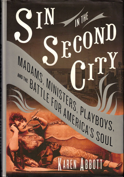 Sin in the Second City: Madams, Ministers, Playboys, and the Battle for America's Soul