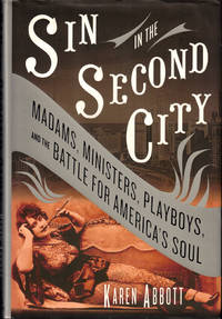 Sin in the Second City: Madams, Ministers, Playboys, and the Battle for America's Soul