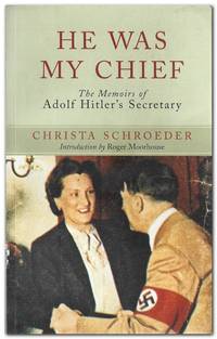 He Was My Chief The Memoirs of Adolf Hitler&#039;s Secretary by Schroeder, Christa - 2012