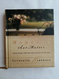 Moments That Matter Inspiration For Each Day Of The Year