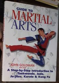 Guide to Martial Arts: A Step-By-Step Introduction to Taekwondo, Judo, Ju-jitsu, Karate, and Kung Fu