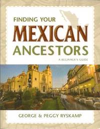 Finding Your Mexican Ancestors:  A Beginner's Guide