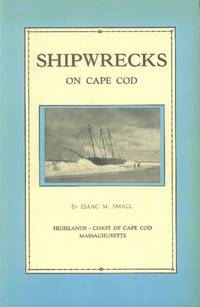 image of Shipwrecks on Cape Cod; The Story of a Few of the Many Hundred Shipwrecks Which Have Occurred on Cape Cod
