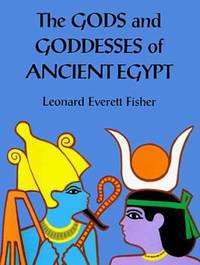 The Gods and Goddesses of Ancient Egypt by Fisher, Leonard Everett - 1997