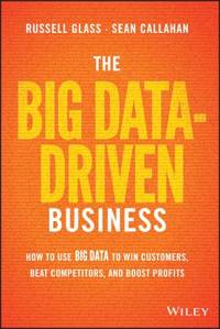 The Big Data-Driven Business: How to Use Big Data to Win Customers, Beat Competitors, and Boost Profits