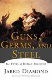 Guns, Germs, and Steel: The Fates of Human Societies