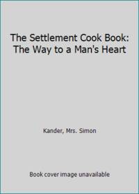 The Settlement Cook Book: The Way to a Man's Heart