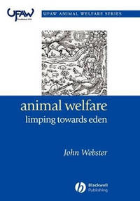 Animal Welfare: Limping Towards Eden: A Practical Approach to Redressing the Problem of Our...