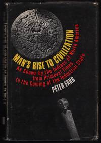 Man's Rise To Civilization As Shown By The Indians Of North America From Primeval Times To The Coming Of The Industrial State