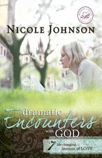Dramatic Encounters with God: Seven Life-Changing Lessons of Love